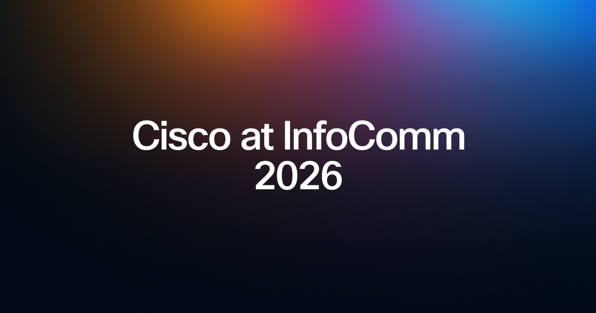 Cisco at InfoComm 2026 | June 17 – 19, 2026 | Las Vegas, NV